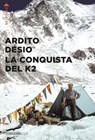 La conquista del K2 - Ardito Desio - 9791259922984
