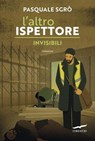 L'altro ispettore. Invisibili - Pasquale Sgrò - 9791259924285