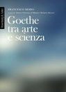 Goethe tra arte e scienza - Francesco Moiso - 9791259930927