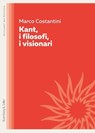 Kant, i filosofi, i visionari - Marco Costantini - 9791259931580