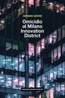 Omicidio al Milano Innovation District - Giovanni Azzone - 9791280045423