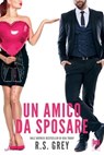 Un amico da sposare - R.S. Grey - 9791280078674