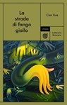 La strada di fango giallo - Can Xue - 9791280084736