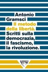 Il metodo della libertà - Antonio Gramsci ; Christian Raimo ; Guido Sgardoli - 9791280092052