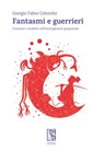 Fantasmi e guerrieri - Giorgio Fabio Colombo - 9791280147325