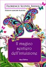 Il magico sentiero dell'intuizione. Edizione speciale illustrata - Florence Scovel Shinn ; Carmen Margherita di Giglio - 9791280154224