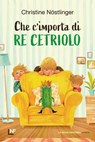 Che c'importa di Re Cetriolo - Christine Nöstlinger - 9791280176905