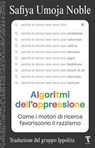 Algoritmi dell'oppressione - Safiya Umoja Noble ; Gruppo Ippolita - 9791280195869