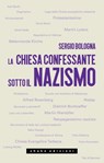 La Chiesa confessante sotto il nazismo. 1933-1936 - Sergio Bologna - 9791280214478