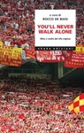 You’ll never walk alone. Mito e realtà del tifo inglese - AA.VV. ; Rocco De Biasi - 9791280214805