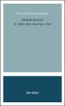 Democrazia: il dio che ha fallito - Hans-Hermann Hoppe ; Raimondo Cubeddu ; Alessandro Fusillo - 9791280447708