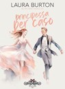 Principessa per caso - Laura Burton - 9791280463142