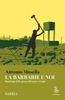 La barbarie e noi - Antonio Musella - 9791280720429