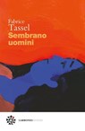Sembrano uomini - Fabrice Tassel - 9791280794895