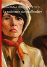 Le radici non sanno affondare - Giovanna Miceli Jeffries - 9791280928245