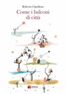 Come i balconi di città - Roberto Cipollone - 9791281235021