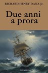 Due anni a prora - Richard Henry Dana Jr. - 9791281237148