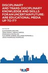Disciplinary and Trans-Disciplinary Knowledge and Skills for an Uncertain Future: Are Educational Media up to It? - AA.VV. - 9791281278165