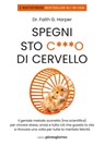 Spegni sto c***o di cervello - Faith G. Harper - 9791281368019