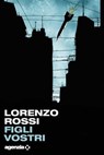 Figli vostri - Lorenzo Rossi - 9791281438279