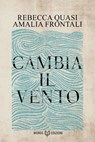 Cambia il vento - Rebecca Quasi ; Amalia Frontali - 9791281469655