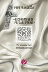 «Ricordatevi di pregare per me» - Papa Francesco - 9791281620162