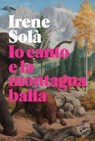 Io canto e la montagna balla - Irene Solà - 9791281631175