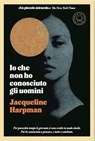 Io che non ho conosciuto gli uomini - Jacqueline Harpman - 9791281631182