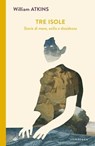 Tre isole - William Atkins - 9791281724129