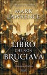 Il libro che non bruciava - Mark Lawrence - 9791281777606
