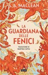 La guardiana delle fenici - S. A. Maclean - 9791281777880