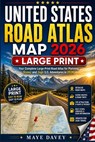 United States Road Atlas Map 2026 - Large Print: Your Complete Large-Print Road Atlas for Planning Scenic and Safe U.S. Adventures in 2026 - Maye Davey - 9798195135416