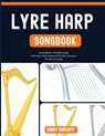 Lyre Harp Songbook: 120 Beginner-Friendly Songs with Tabs, Sheet Music & Practice Exercises for Fast Learning - Robert Lugo - 9798195208288