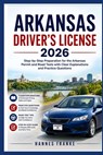 Arkansas Drivers License 2026: "Step-by-Step Preparation for the Arkansas Permit and Road Tests with Clear Explanations and Practice Questions" - Hannes Franke - 9798196116742