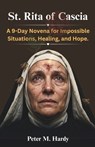 St. Rita of Cascia: A 9-Day Novena for Impossible Situations, Healing, and Hope. - Peter M. Hardy - 9798196164262