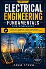 Electrical Engineering Fundamentals for Beginners: Master the Principles of Circuits, Power Systems, Electronics, AC/DC Theory, Magnetism, Electrical - Greg Steph - 9798196813030