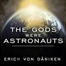 The Gods Were Astronauts: Evidence of the True Identities of the Old 'Gods' -  - 9798200094318