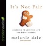 It's Not Fair: Learning to Love the Life You Didn't Choose -  - 9798200485697
