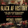 Black AF History: The Un-Whitewashed Story of America -  - 9798200736225