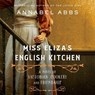 Miss Eliza's English Kitchen: A Novel of Victorian Cookery and Friendship -  - 9798200741380