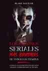 Los Asesinos Seriales más Brutales de Todos los Tiempos: Conoce a los Psicópatas que han Dejado Aterrorizado al Mundo - Blake Aguilar - 9798201004453