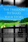 The Freedom to Share Your Story: Learn to Use Free Tools and Services to Empower Yourself, and Embark on the Writing Journey of Your Dreams - Jonathan Hawkins - 9798201035679