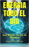 Energía Todo El Día - Ing. Iván Salinas Román - 9798201038793