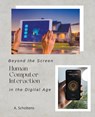 Beyond the Screen Human-Computer Interaction in the Digital Age - A. Scholtens - 9798201043469