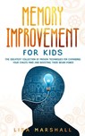 Memory Improvement For Kids: The Greatest Collection Of Proven Techniques For Expanding Your Child's Mind And Boosting Their Brain Power - Lisa Marshall - 9798201053833