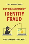 Don't Be Scammed by Identity Fraud - Gini Graham Scott PhD - 9798201059507