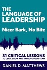 The Language of Leadership: Nicer Bark, No Bite - Daniel D. Matthews - 9798201062408