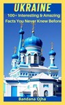UKRAIN:100+ Amazing & Interesting Facts You Didn’t Know Before - BANDANA OJHA - 9798201074005