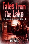 Tales From The Lake: Volume 4 - Kealan Patrick Burke ; Damien Angelica Walters ; Jennifer Loring ; Ben Eads ; Gene O'Neill ; Maria Alexander ; Michael Bailey ; Darren Speegle ; JG Faherty ; Joe R. Lansdale ; T.E. Grau ; Sheldon Higdon ; Max Booth III ; Bruce Golden ; Hunter Liguore ; Da - 9798201111311
