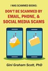 Don't Be Scammed by Email, Phone, and Social Media Scams - Gini Graham Scott PhD - 9798201123482